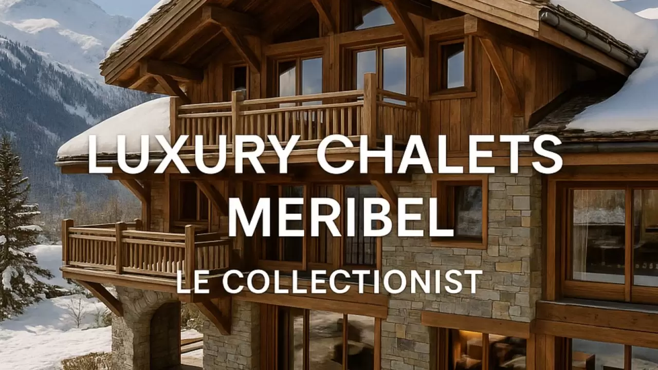 Luxury Chalets Meribel Le Collectionist