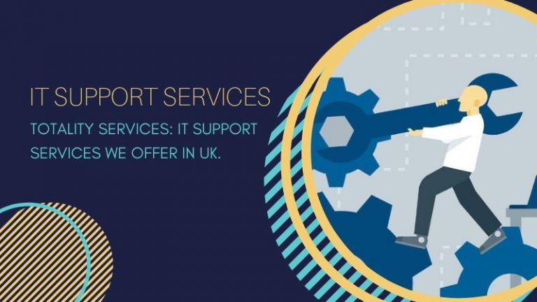Totality Services IT Support Services We Offer in UK.