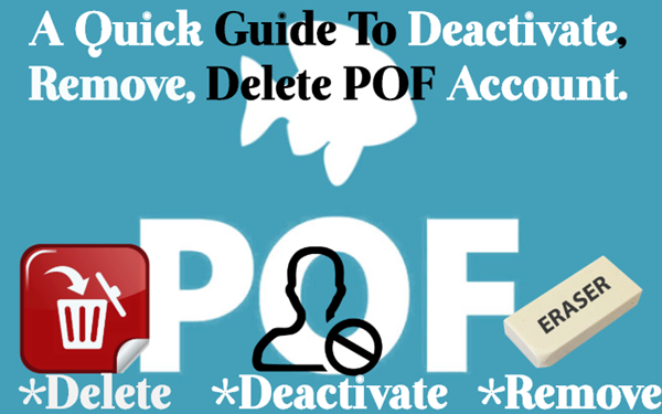 Easy to Delete Pof Account without Any Problem in a Simple Way