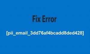 Fix Error [pii_email_3dd76af4bcadd8ded428]
