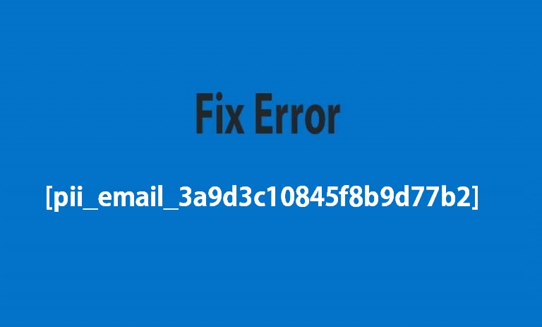 How To Fix Error [pii_email_3a9d3c10845f8b9d77b2]