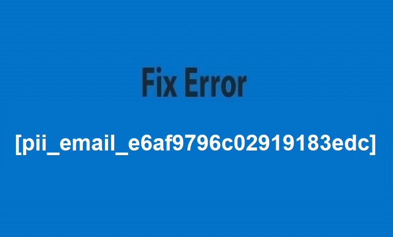 Fix Error [pii_email_e6af9796c02919183edc]