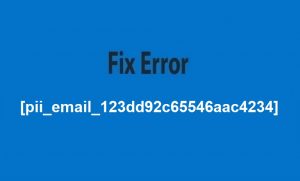 Fix Error [pii_email_123dd92c65546aac4234]