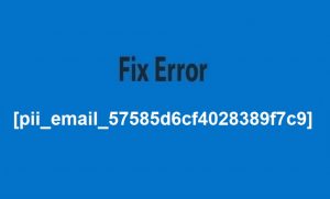 Fix Error [pii_email_57585d6cf4028389f7c9]