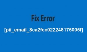 [pii_email_8ca2fcc022248175005f] Error