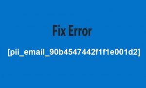 Fix Error [pii_email_90b4547442f1f1e001d2]