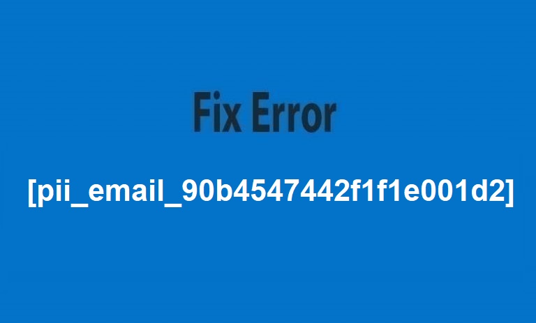 How To Fix Error [pii_email_90b4547442f1f1e001d2] in 2021?