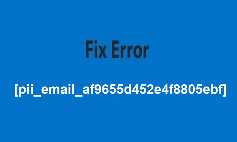 How To Fix Error [pii_email_af9655d452e4f8805ebf] in 2021?