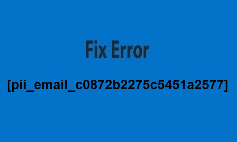 How To Fixed The Error [pii_email_c0872b2275c5451a2577] in 2021?