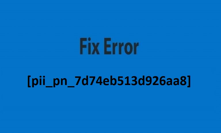 How To Resolved Error [pii_pn_7d74eb513d926aa8] in 2021?